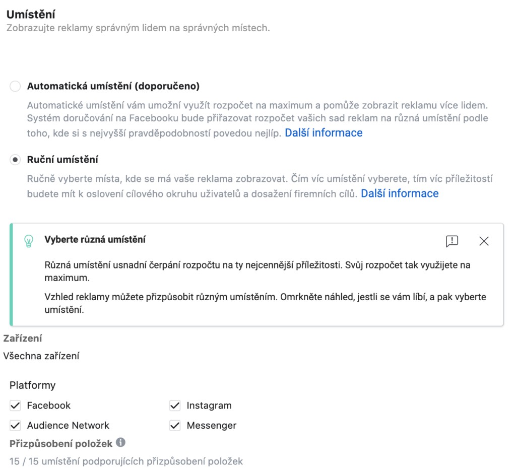 Na začátku kampaně se vždy doporučuje zvolit všechna umístění. Teprve až získáte nějaká data, poté můžete optimalizovat umístění reklamy podle toho, skrze které plníte své cíle a kde je neplníte.