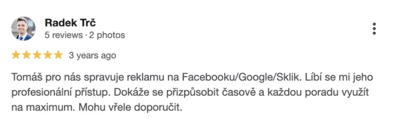 Recenze na online marketingovou agenturu Cernovsky od Radka Trče (5/5 hvězdiček): „Tomáš pro nás spravuje reklamu na Facebooku/Google/Sklik. Líbí se mi jeho profesionální přístup. Dokáže se přizpůsobit časově a každou poradu využít na maximum. Mohu vřele doporučit.“