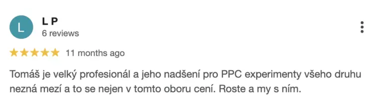 Recenze na online marketingovou agenturu Cernovsky (5/5 hvězdiček): „Tomáš je velký profesionál a jeho nadšení pro PPC experimenty všeho druhu nezná mezí a to se nejen v tomto oboru cení. Roste a my s ním.“