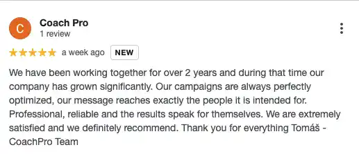 Recenze na online marketingovou agenturu Cernovsky od týmu CoachPro (5/5 hvězdiček): „We have been working together for over 2 years and during that time our company has grown significantly. Our campaigns are always perfectly optimized, our message reaches exactly the people it is intended for. Professional, reliable and the results speak for themselves. We are extremely satisfied and we definitely recommend. Thank you for everything Tomáš“ — CoachPro Team