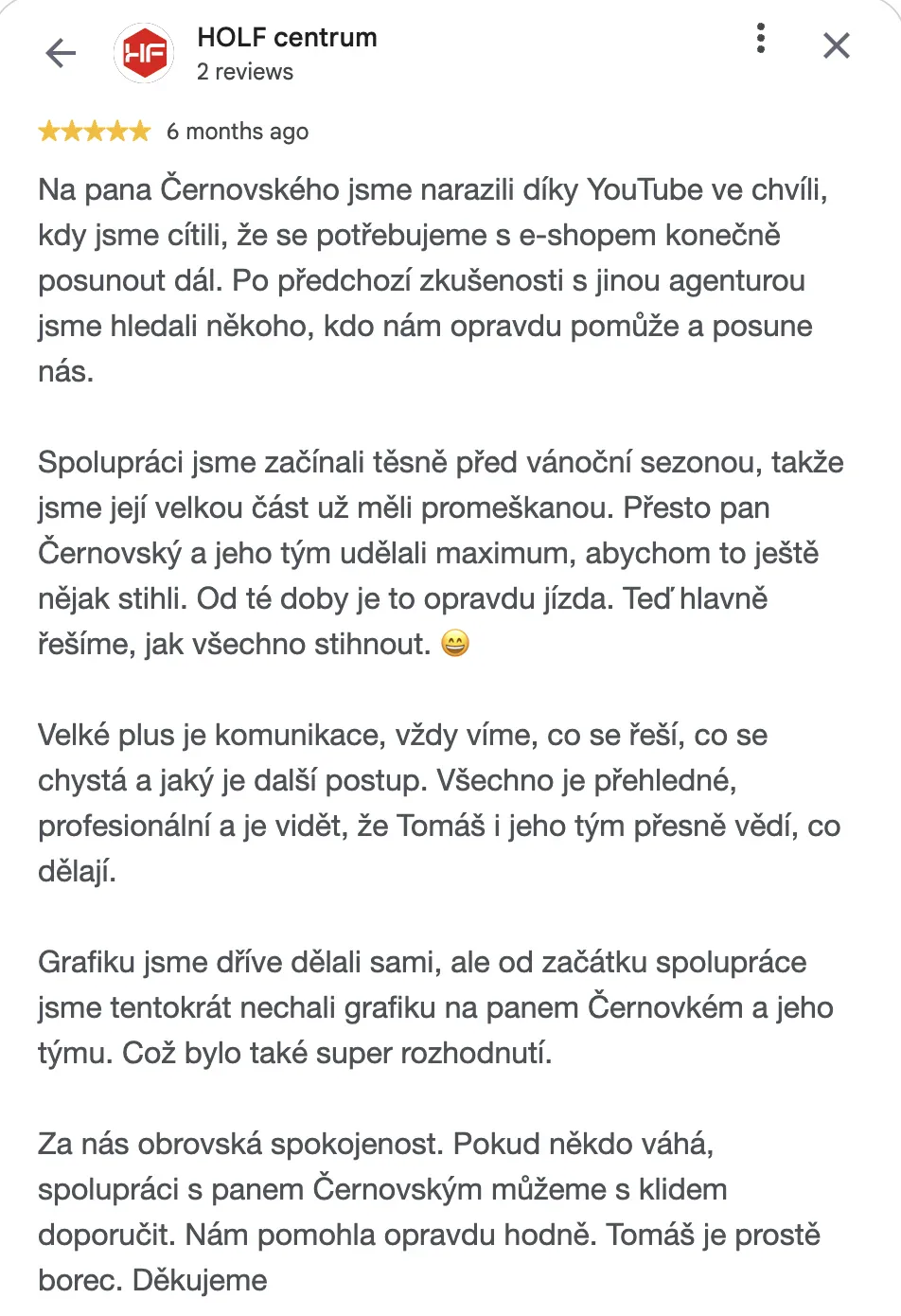 Recenze marketingové agentury pro e-shopy Cernovsky na Googlu od Papa Martin, 5 hvězdiček: na pana Černovského jsme narazili díky YouTube, velké plus je komunikace, vždy víme, co se řeší, co se chystá a jaký je další postup; za nás obrovská spokojenost, spolupráci můžeme s klidem doporučit
